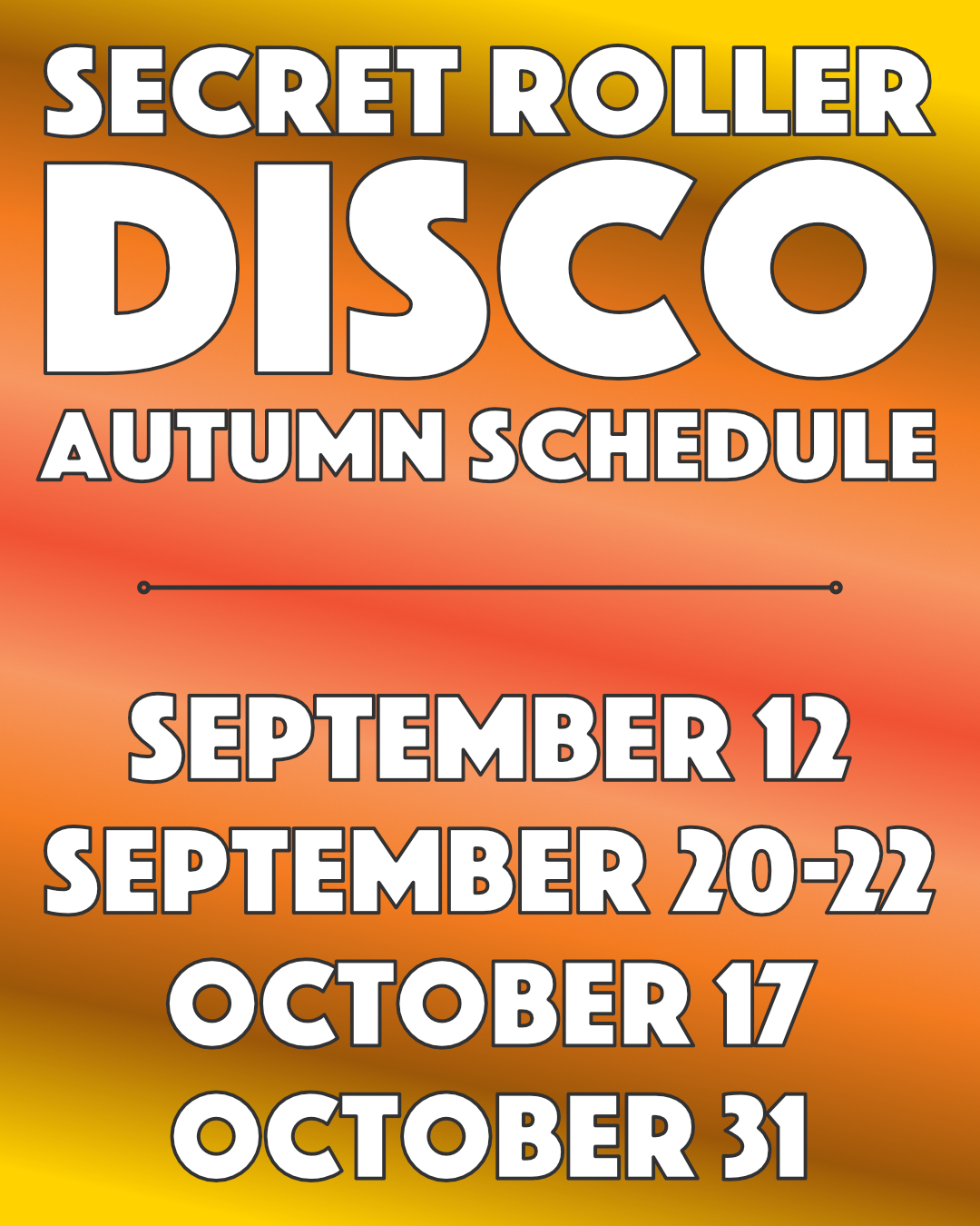 
          Secret Roller Disco Autumn Schedule:
          September 12th, September 20th-22nd,
          October 17th, October 31
        