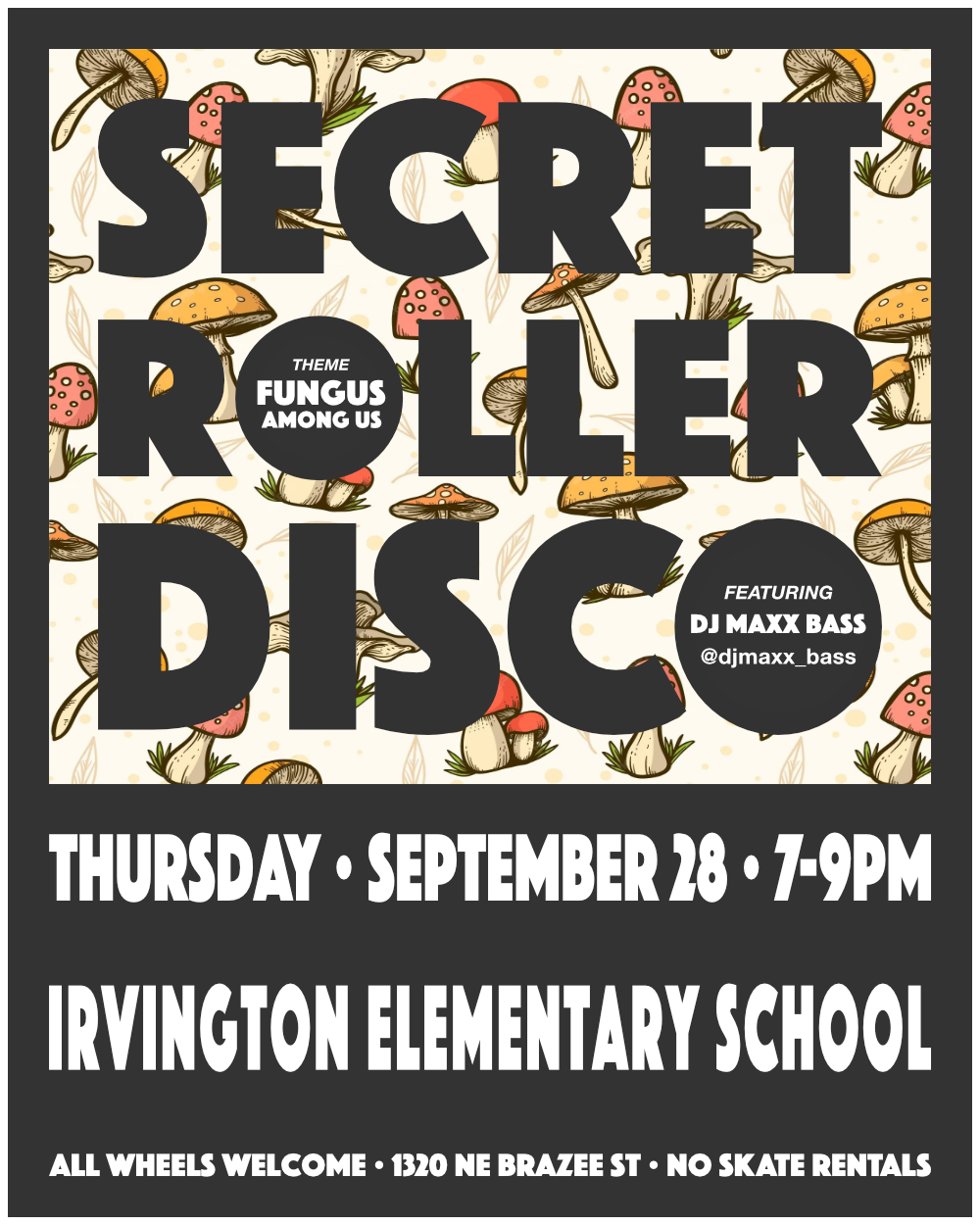 
        Flyer for Secret Roller Disco:
        Thursday, September 28, 2023, 7 to 9pm.
        Irvington Elementary School.  1320 NE Brazee St. All wheels welcome.
        No Skate Rentals.
      