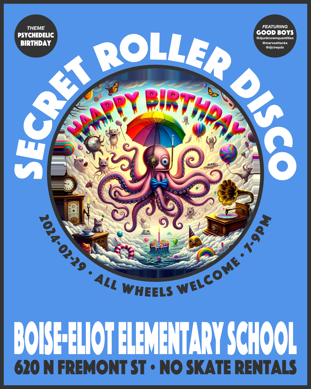 
        Flyer for Secret Roller Disco:
        Thursday, February 29, 2024, 7 to 9pm.
        Boise-Eliot Elementary School.  620 N Fremont St. All wheels welcome.
        No Skate Rentals.
      