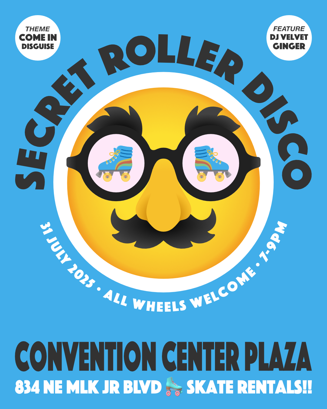 
          Flyer for Secret Roller Disco:
          Thursday, July 31, 2025, 7 to 9pm.
          Convention Center Plaza.  834 NE Martin Luther King Jr Blvd. All wheels welcome.
          Skate Rentals!
        