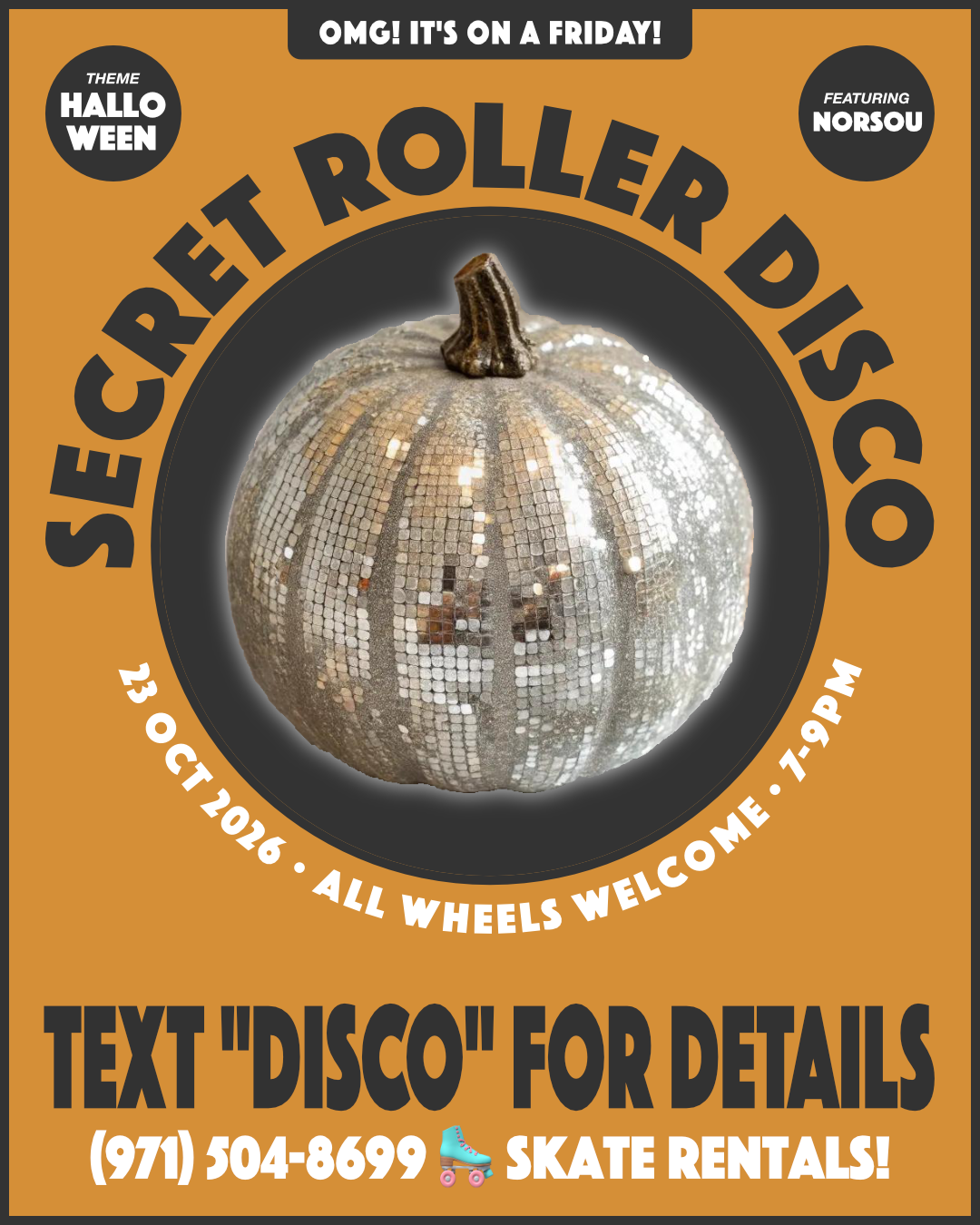 
          Flyer for Secret Roller Disco:
          Friday, October 23, 2026, 7 to 9pm.
          Text 