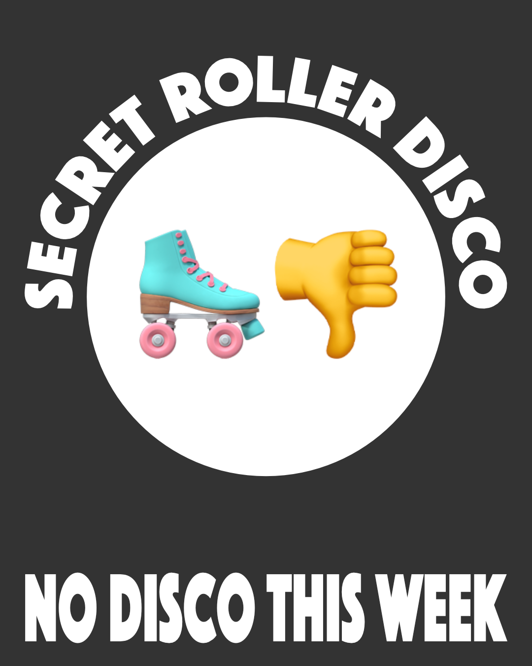 Flyer for Secret Roller Disco: NO DISCO THIS WEEK, Thursday, October 24, 2024.